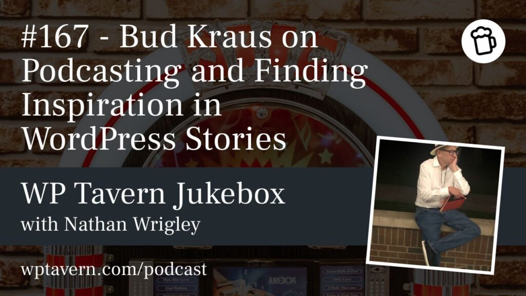 #167 – Bud Kraus on Podcasting and Finding Inspiration in WordPress Stories – WP Tavern