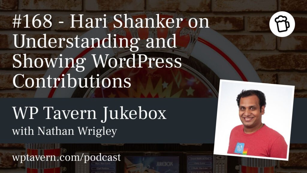 #168 – Hari Shanker on Understanding and Showing WordPress Contributions – WP Tavern
