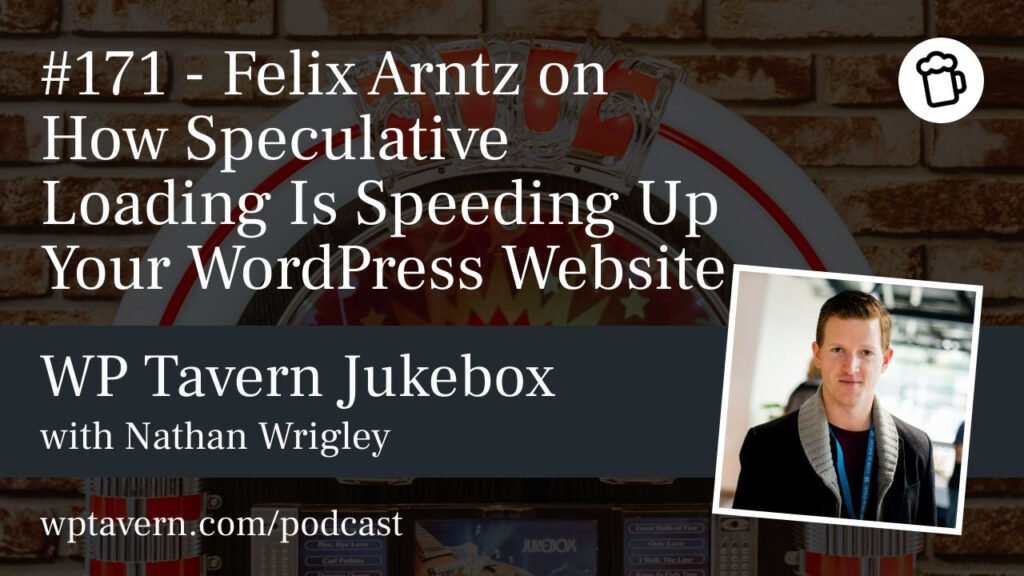 #171 – Felix Arntz on How Speculative Loading Is Speeding Up Your WordPress Website – WP Tavern