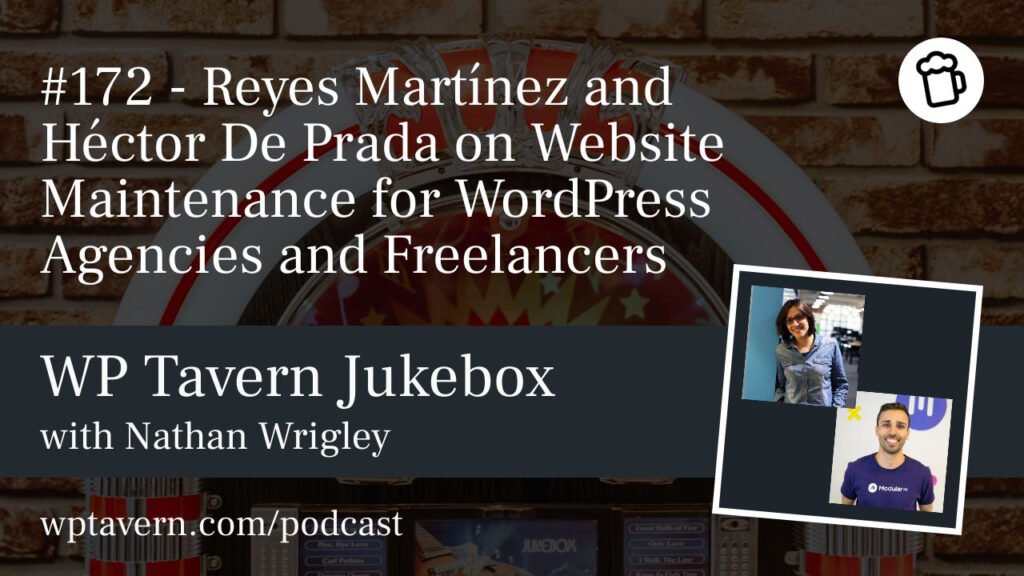 #172 – Reyes Martínez and Héctor De Prada on Website Maintenance for WordPress Agencies and Freelancers – WP Tavern