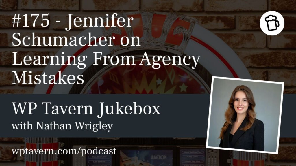 #175 – Jennifer Schumacher on Learning From Agency Mistakes – WP Tavern