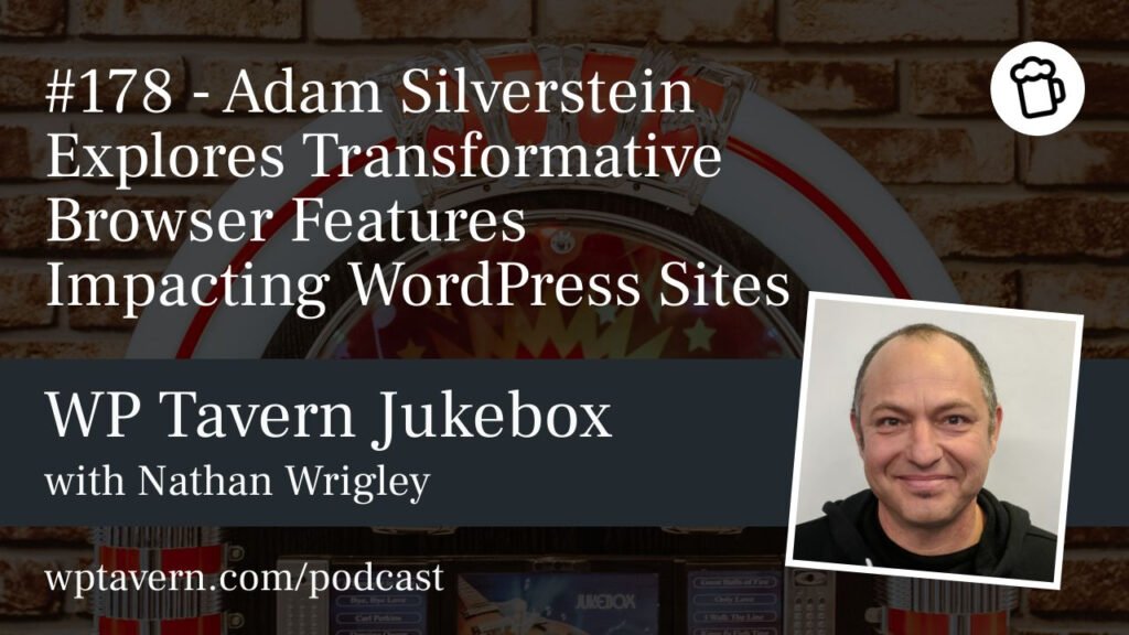 #178 – Adam Silverstein Explores Transformative Browser Features Impacting WordPress Sites – WP Tavern