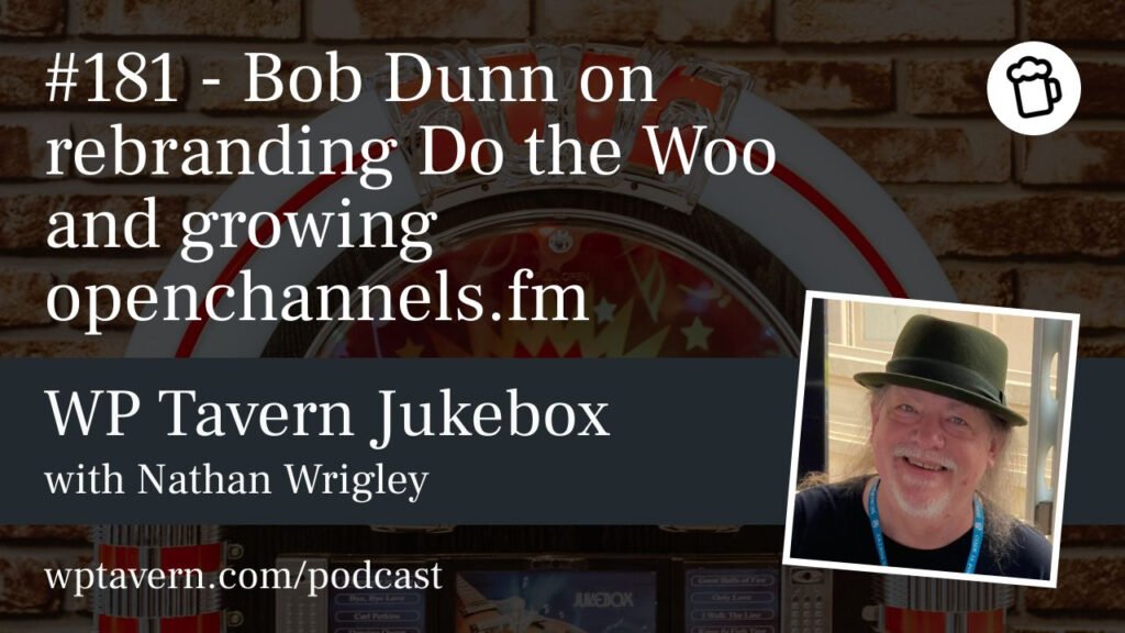 #181 – Bob Dunn on rebranding Do the Woo and growing openchannels.fm – WP Tavern