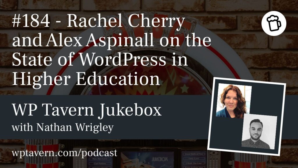 #184 – Rachel Cherry and Alex Aspinall on the State of WordPress in Higher Education – WP Tavern