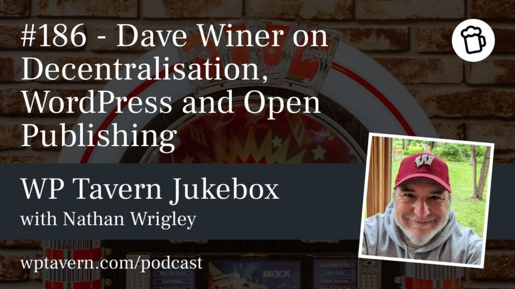 #186 – Dave Winer on Decentralisation, WordPress and Open Publishing – WP Tavern