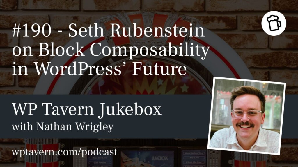 #190 – Seth Rubenstein on Block Composability in WordPress’ Future – WP Tavern