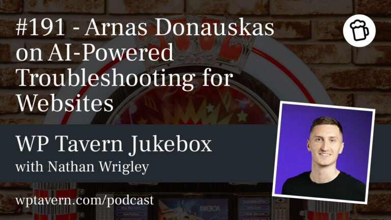 #191 – Arnas Donauskas on AI-Powered Troubleshooting for Websites – WP Tavern