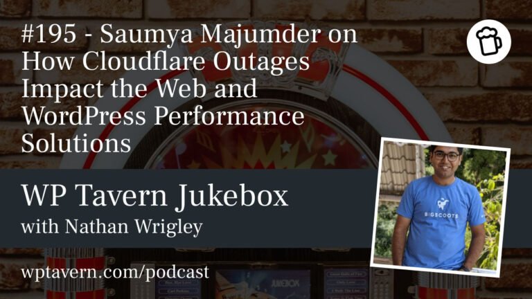 #195 – Saumya Majumder on How Cloudflare Outages Impact the Web and WordPress Performance Solutions – WP Tavern