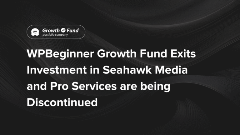 WPBeginner Growth Fund Exits Investment in Seahawk Media and Pro Services to Be Discontinued
