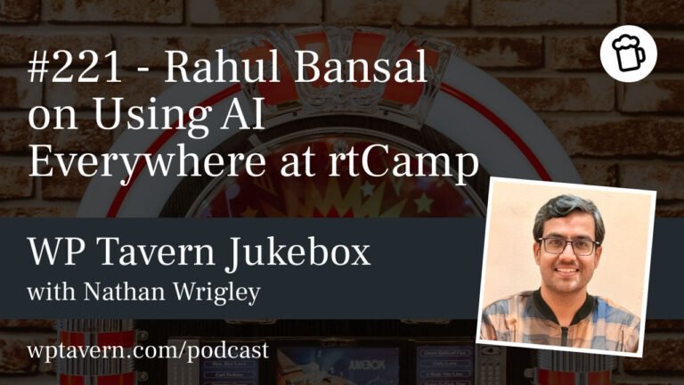 #221 – Rahul Bansal on Using AI Everywhere at rtCamp – WP Tavern